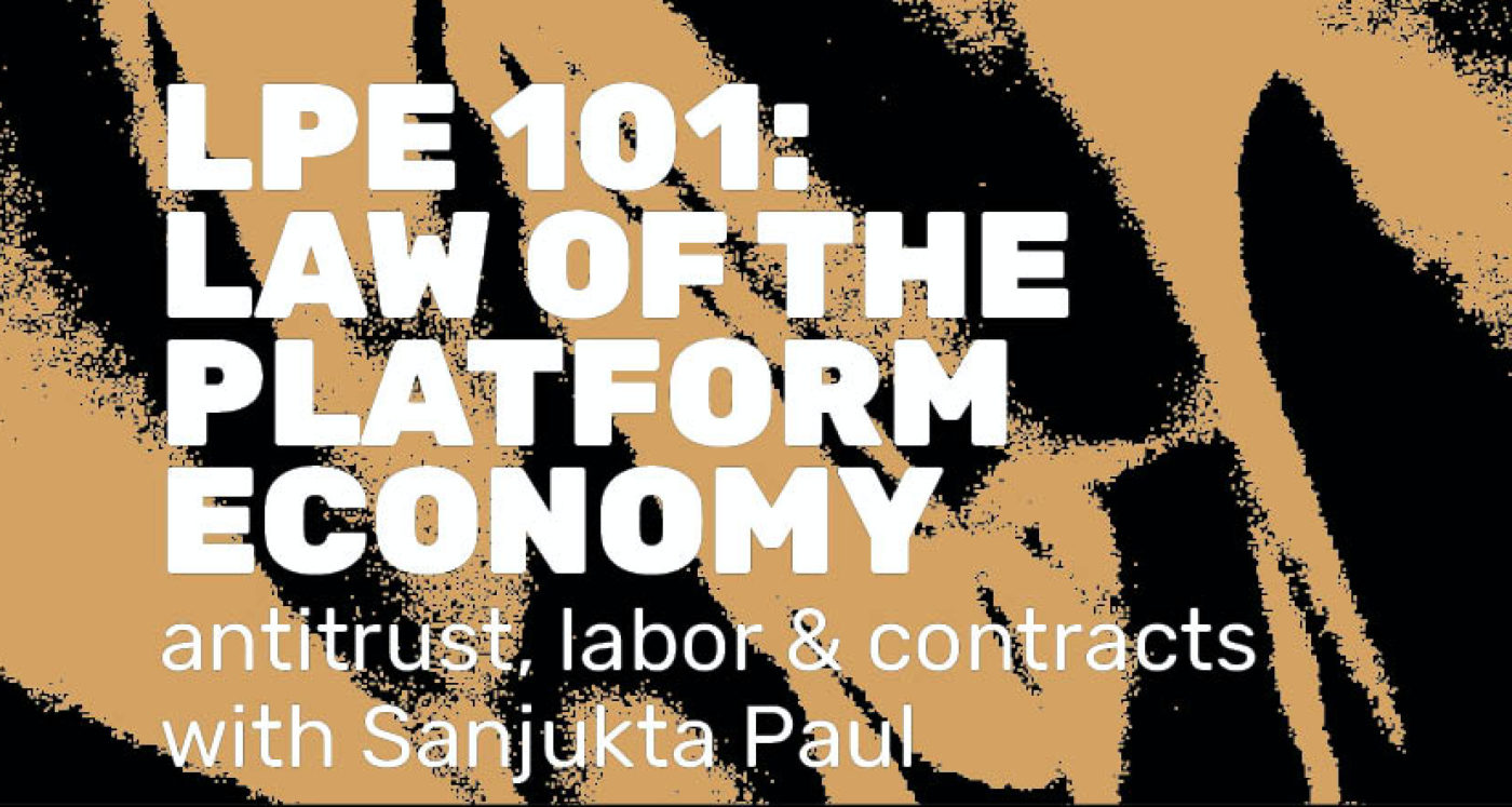 LPE 101 Course: Law of the Platform Economy with Sanjukta Paul - LPE ...