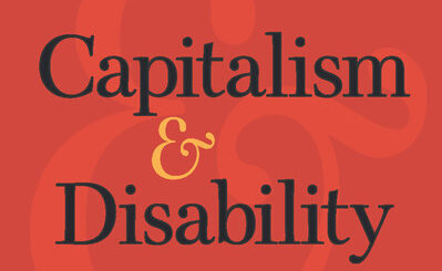 Capitalism & Disability: A Symposium on the Work of Marta Russell