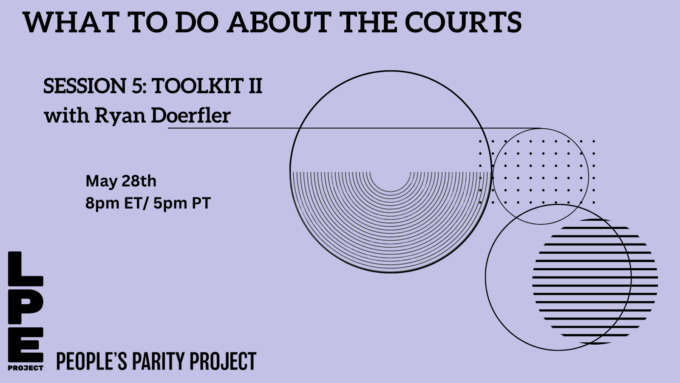 What to do about the Courts: Toolkit session II with Ryan Doerfler