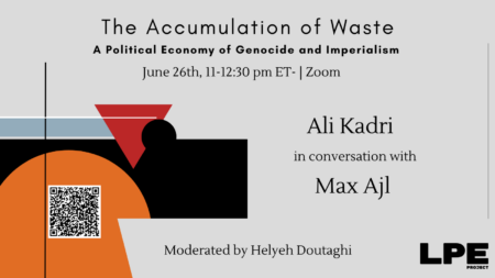 The Accumulation of Waste: A Political Economy of Genocide and Imperialism With Ali Kadri and Max Ajl 