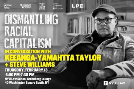 LPE NYC: Dismantling Racial Capitalism: In Conversation with Keeanga-Yamahtta Taylor & Steve Williams